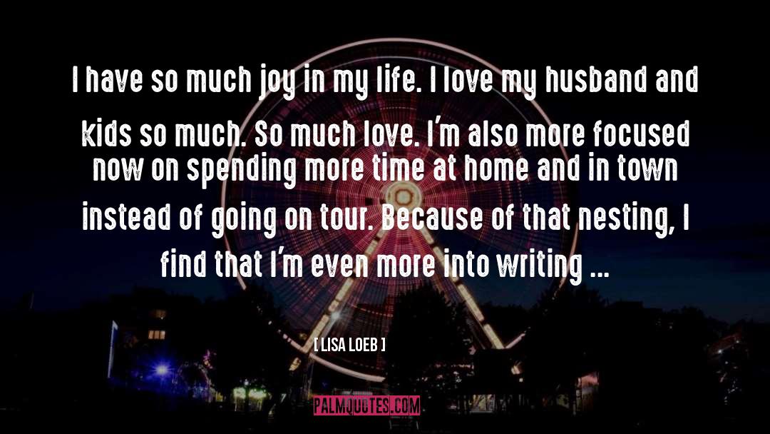 Lisa Loeb Quotes: I have so much joy