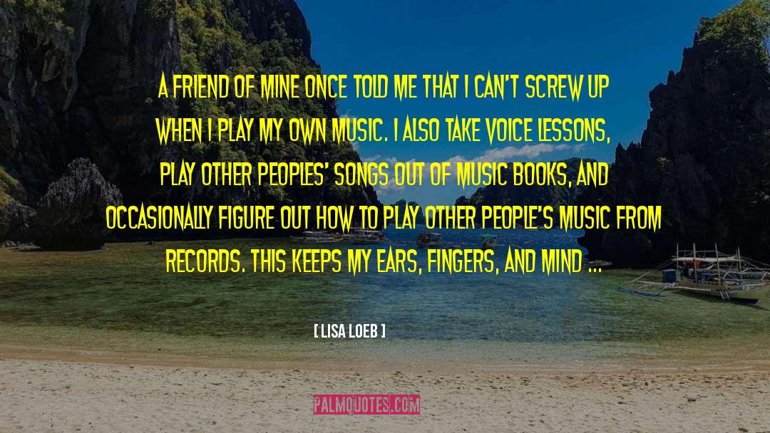 Lisa Loeb Quotes: A friend of mine once