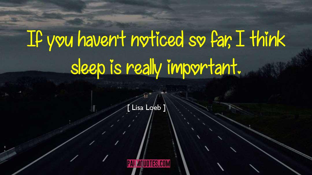 Lisa Loeb Quotes: If you haven't noticed so