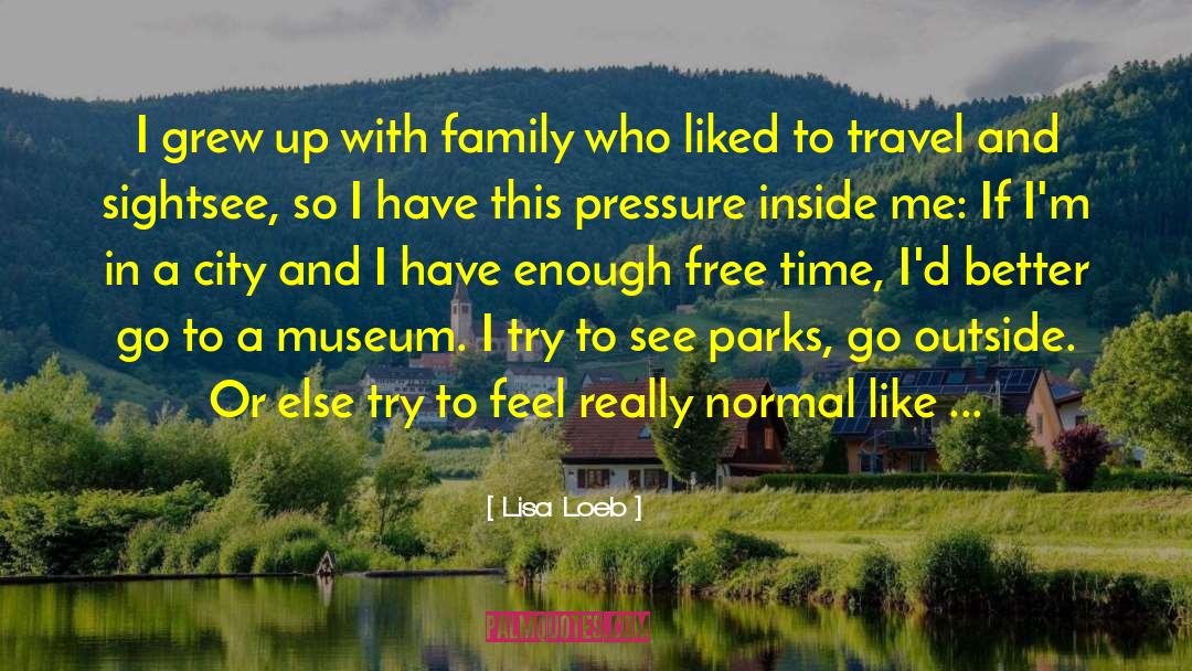 Lisa Loeb Quotes: I grew up with family