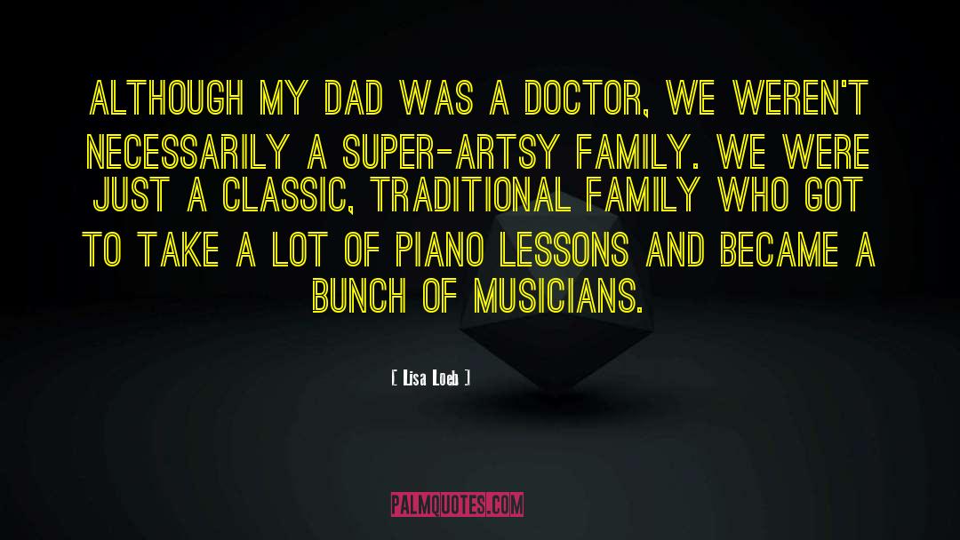 Lisa Loeb Quotes: Although my dad was a