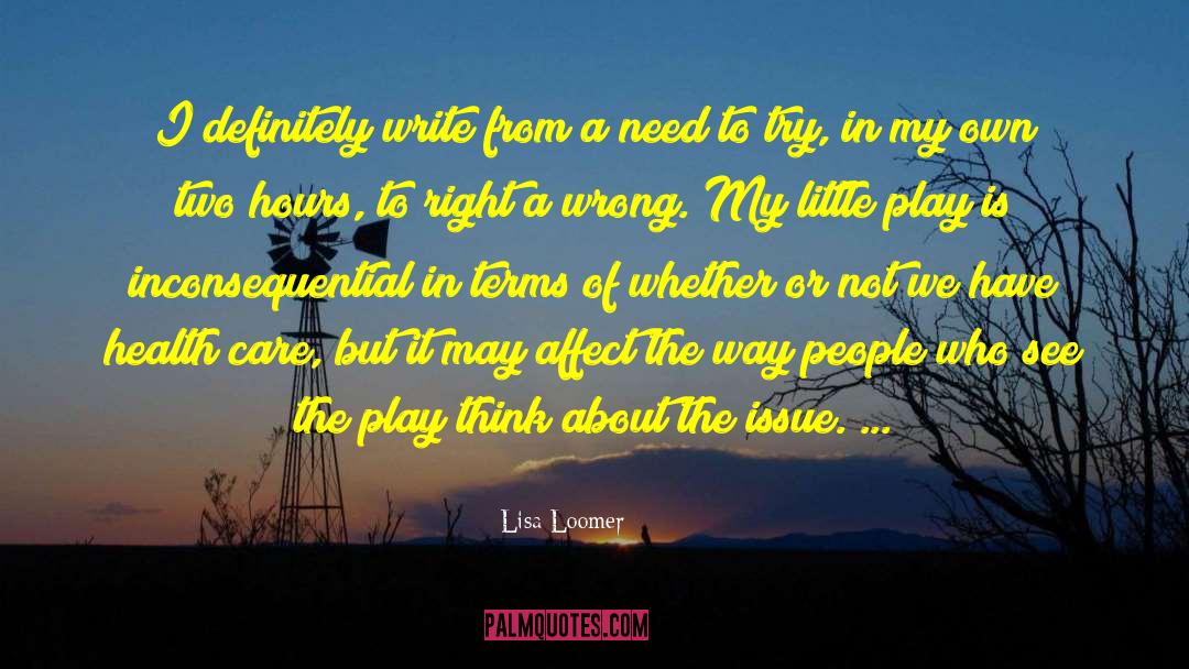 Lisa Loomer Quotes: I definitely write from a