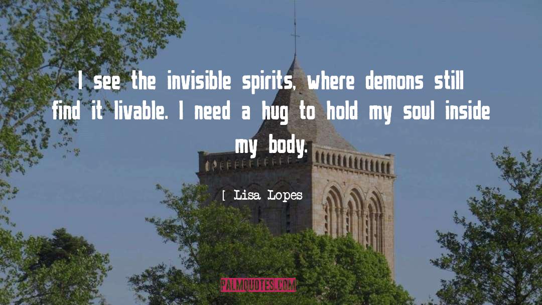 Lisa Lopes Quotes: I see the invisible spirits,