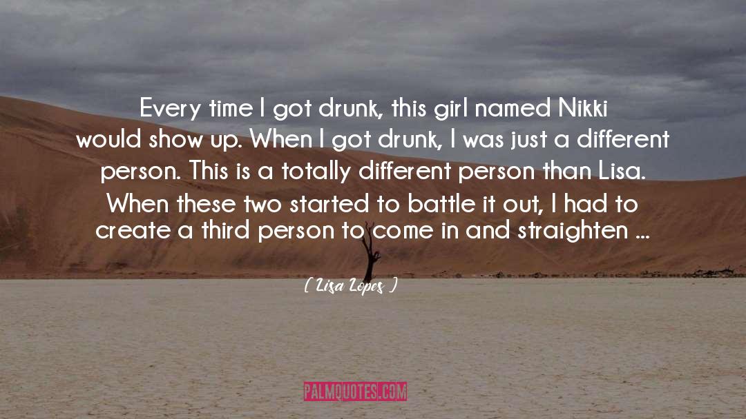 Lisa Lopes Quotes: Every time I got drunk,