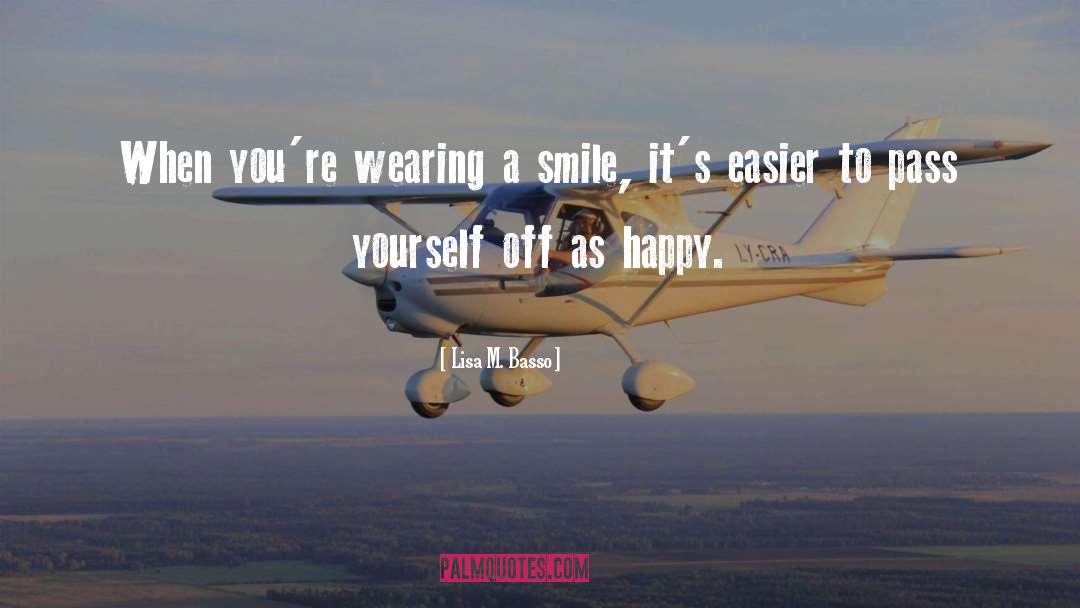 Lisa M. Basso Quotes: When you're wearing a smile,