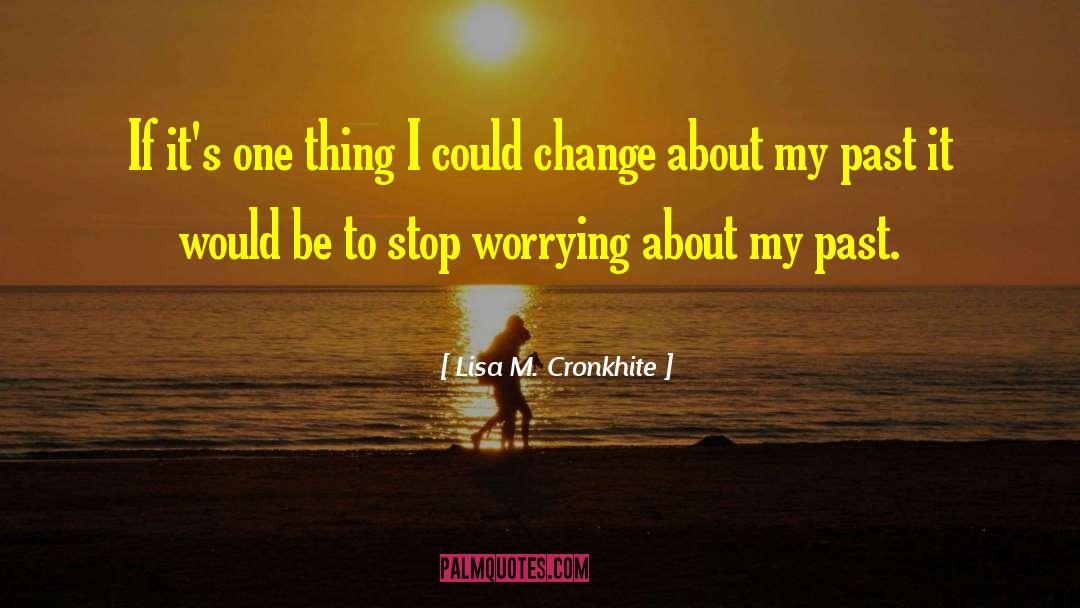 Lisa M. Cronkhite Quotes: If it's one thing I