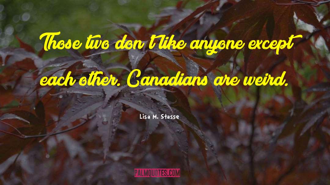 Lisa M. Stasse Quotes: Those two don't like anyone