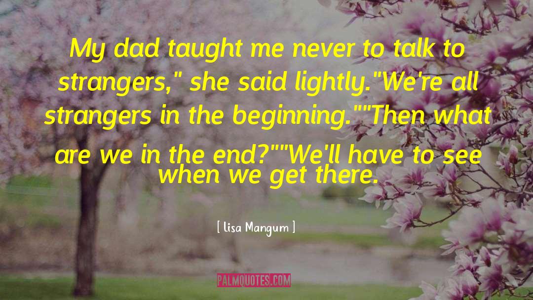 Lisa Mangum Quotes: My dad taught me never