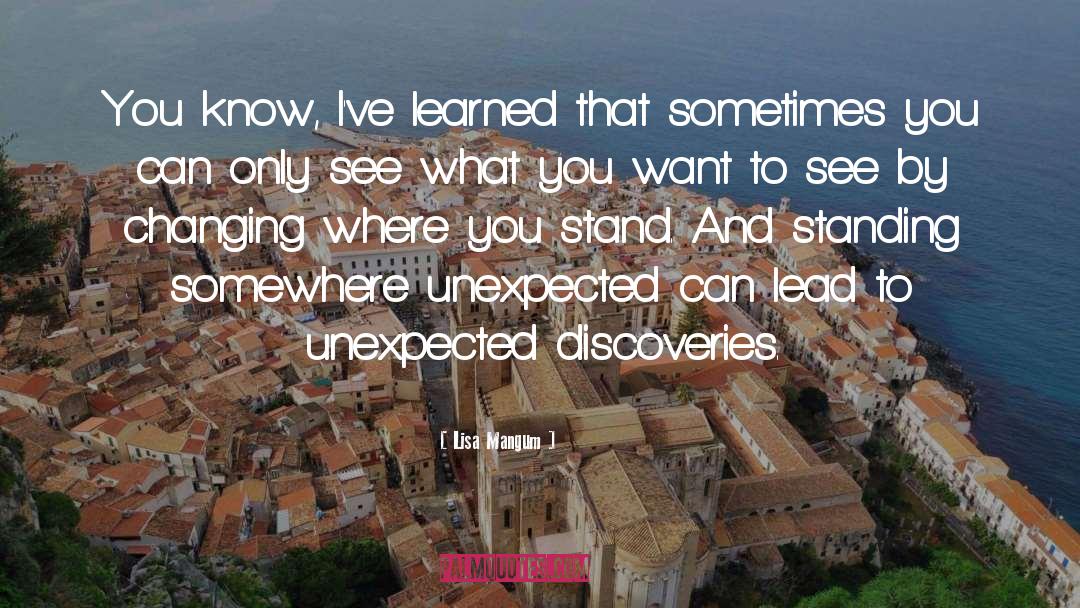 Lisa Mangum Quotes: You know, I've learned that