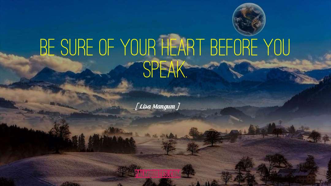 Lisa Mangum Quotes: Be sure of your heart