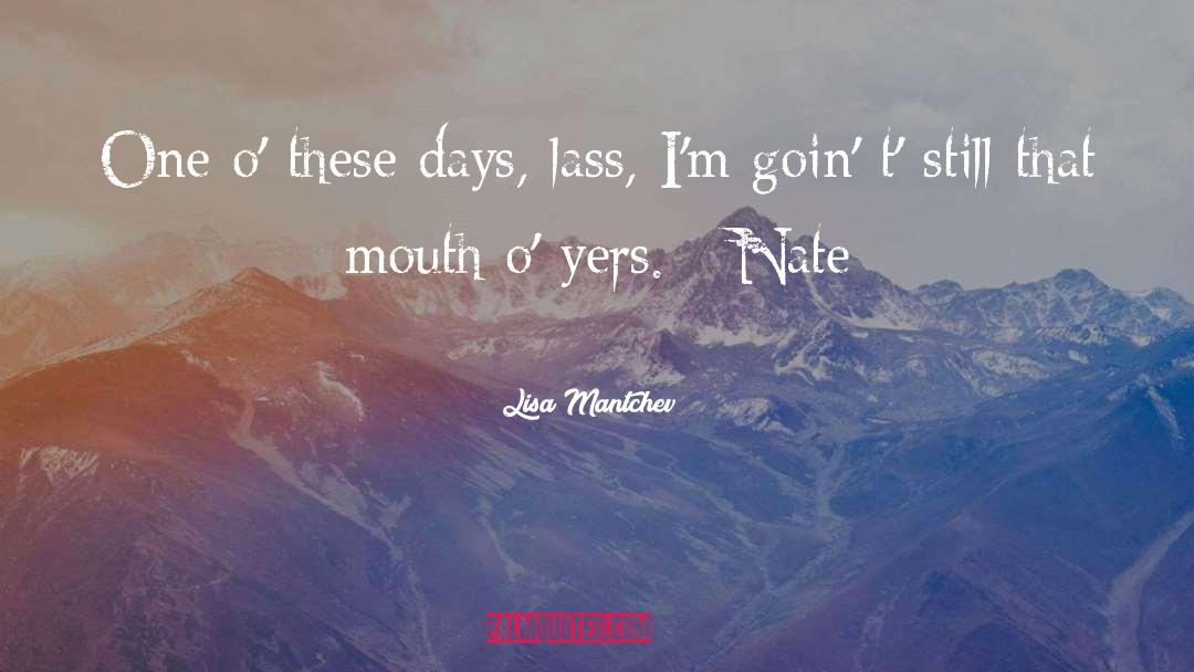 Lisa Mantchev Quotes: One o' these days, lass,