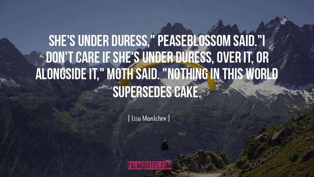 Lisa Mantchev Quotes: She's under duress,
