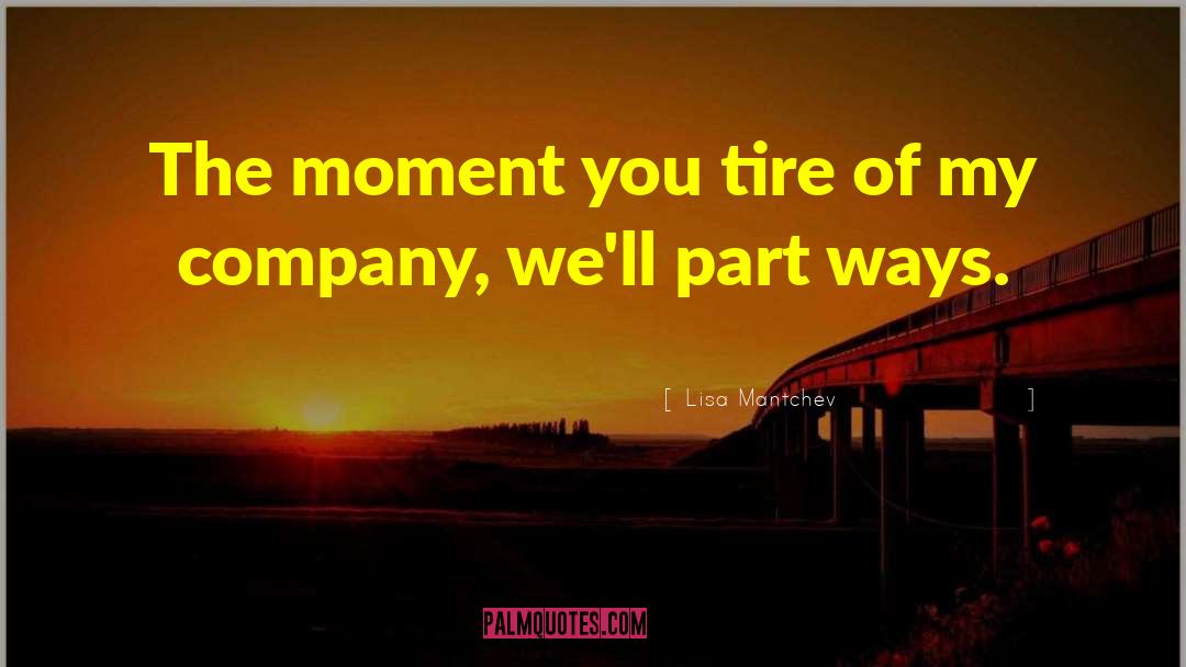Lisa Mantchev Quotes: The moment you tire of