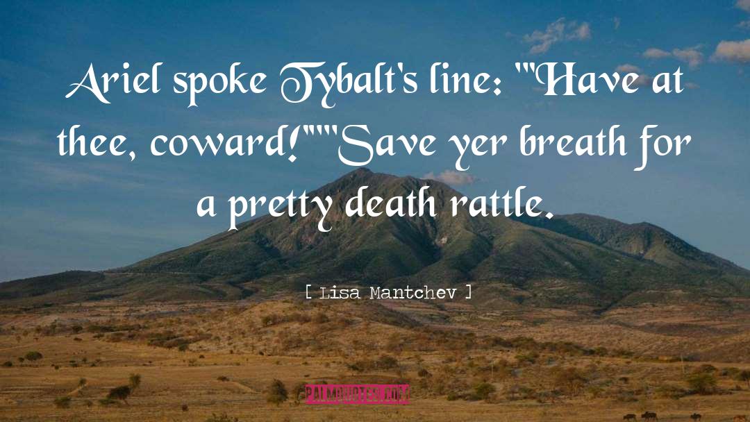 Lisa Mantchev Quotes: Ariel spoke Tybalt's line: 