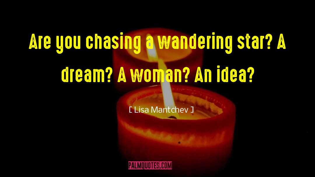 Lisa Mantchev Quotes: Are you chasing a wandering