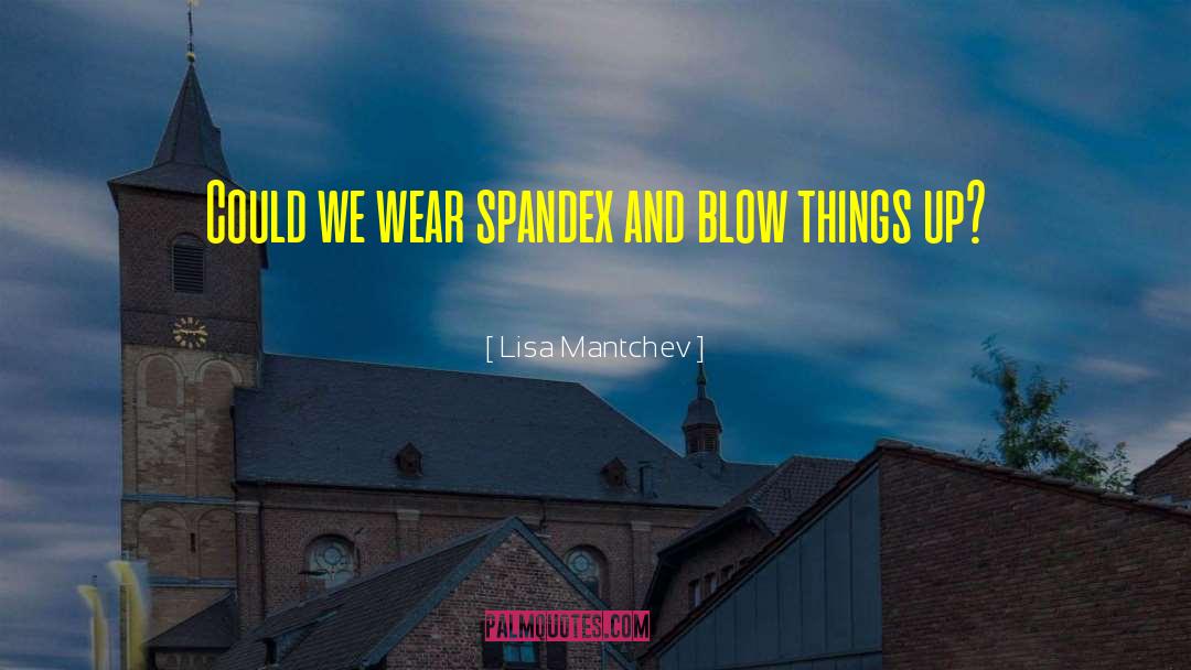 Lisa Mantchev Quotes: Could we wear spandex and