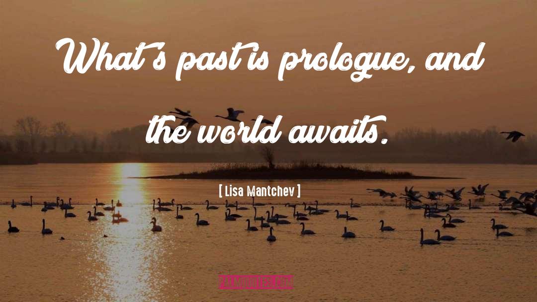 Lisa Mantchev Quotes: What's past is prologue, and