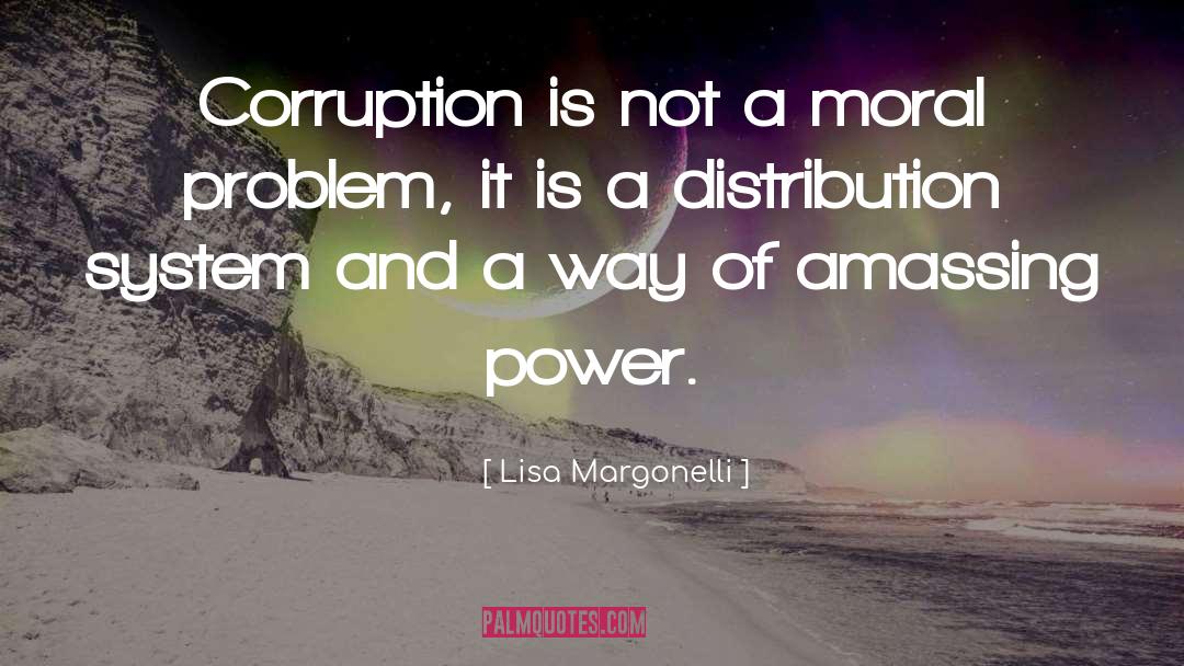 Lisa Margonelli Quotes: Corruption is not a moral