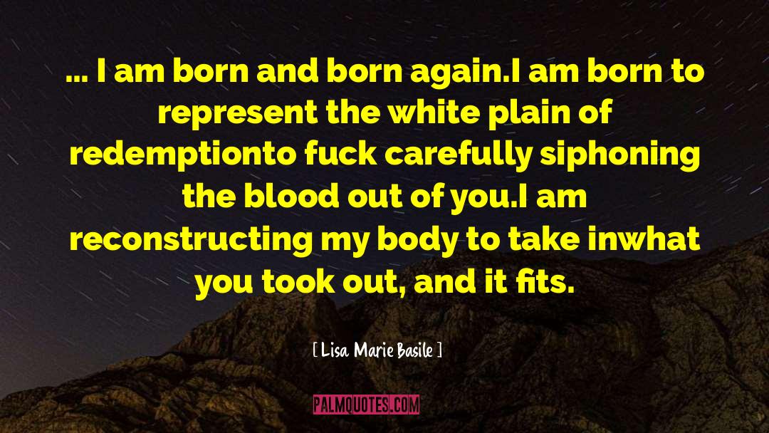 Lisa Marie Basile Quotes: … I am born and
