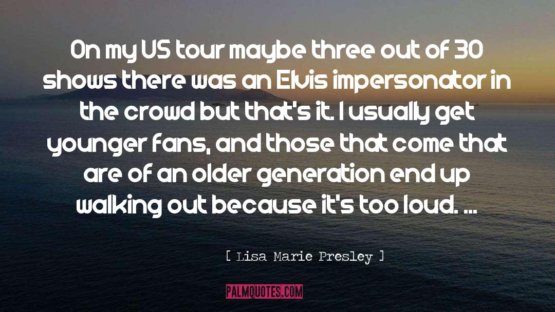 Lisa Marie Presley Quotes: On my US tour maybe