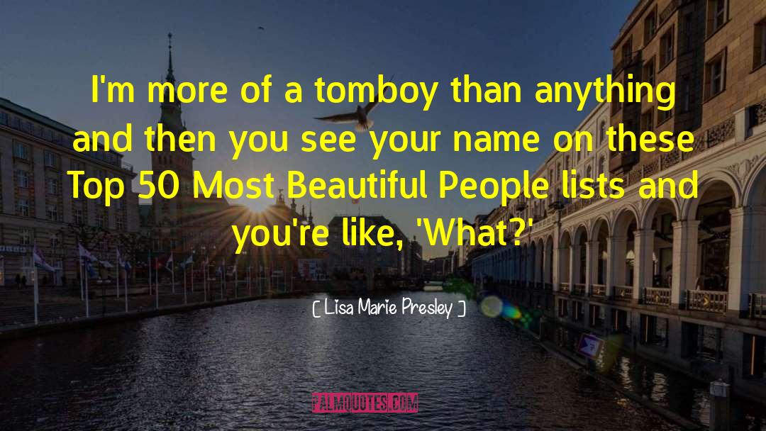 Lisa Marie Presley Quotes: I'm more of a tomboy