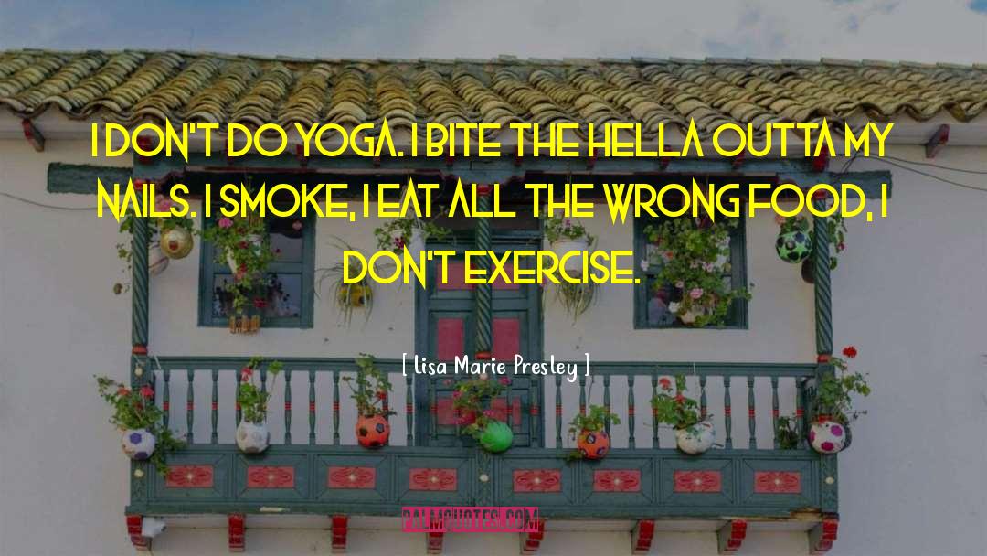 Lisa Marie Presley Quotes: I don't do yoga. I