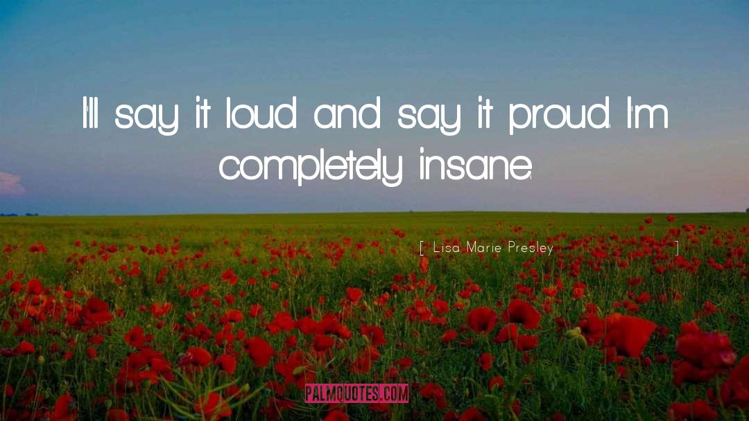 Lisa Marie Presley Quotes: I'll say it loud and