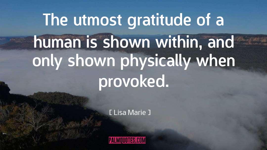 Lisa Marie Quotes: The utmost gratitude of a