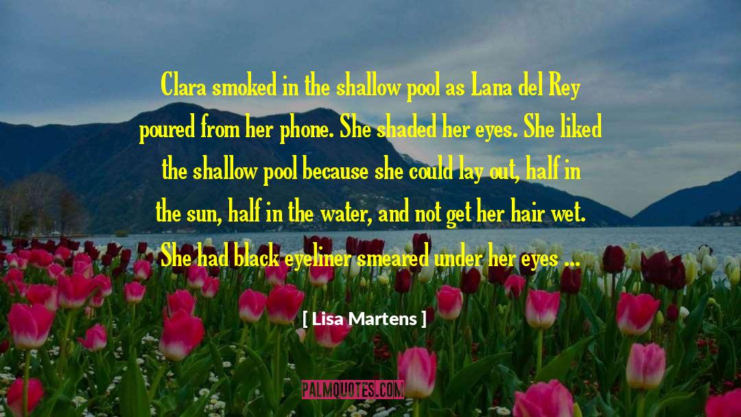 Lisa Martens Quotes: Clara smoked in the shallow