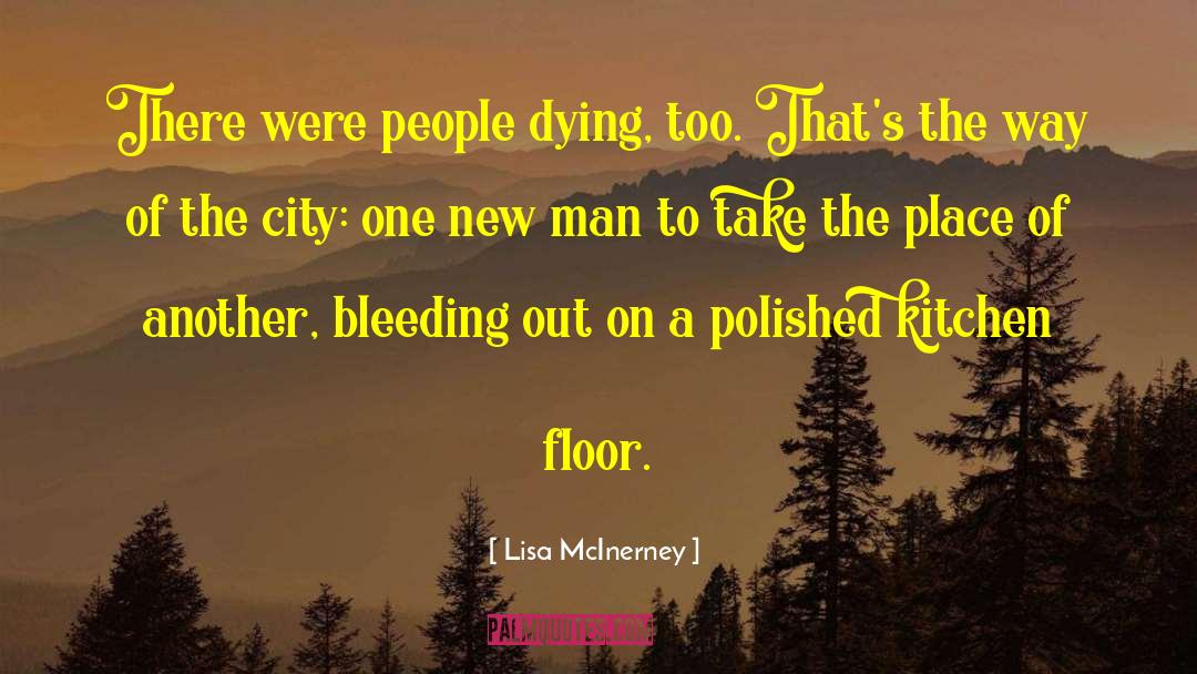 Lisa McInerney Quotes: There were people dying, too.