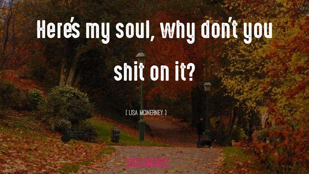 Lisa McInerney Quotes: Here's my soul, why don't