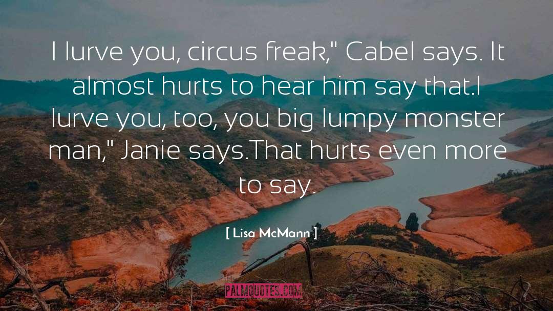 Lisa McMann Quotes: I lurve you, circus freak,