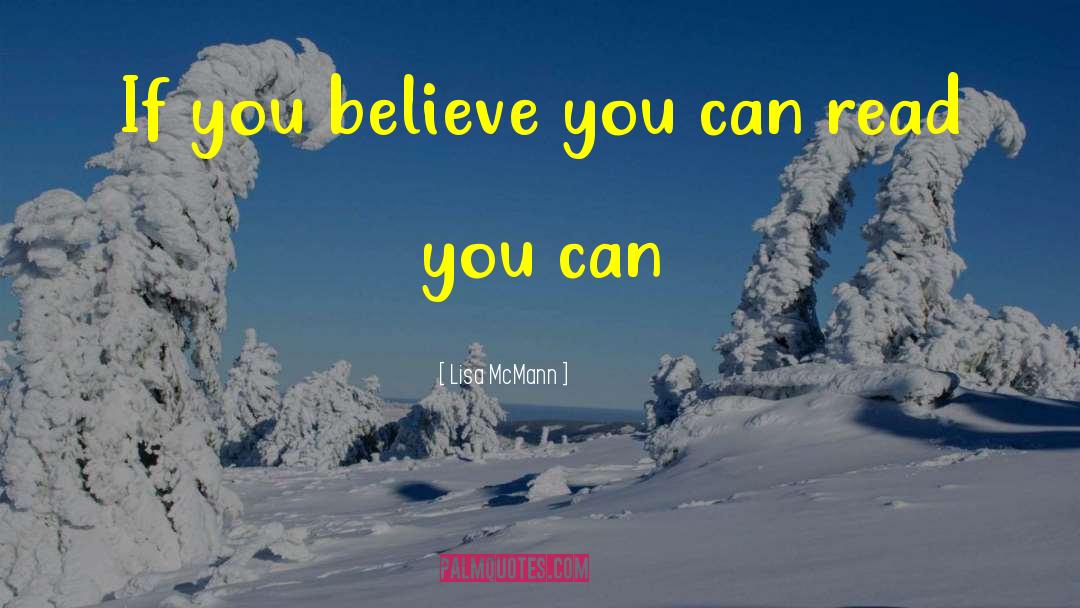 Lisa McMann Quotes: If you believe you can