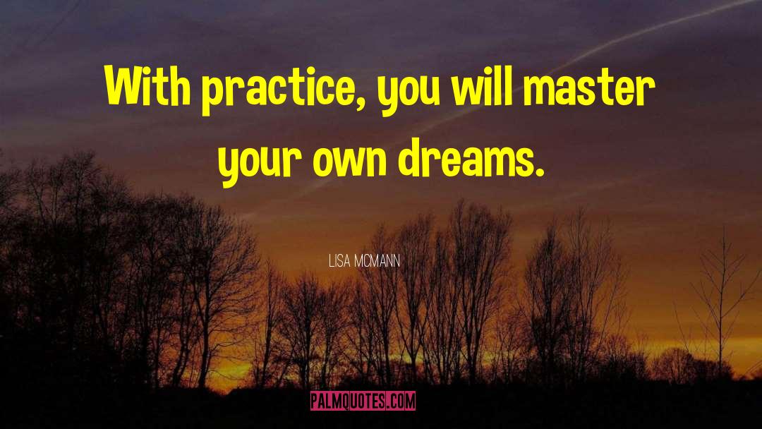 Lisa McMann Quotes: With practice, you will master