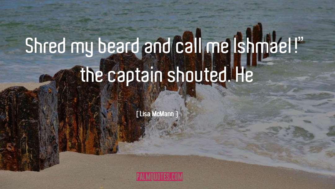 Lisa McMann Quotes: Shred my beard and call