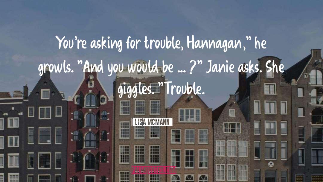 Lisa McMann Quotes: You're asking for trouble, Hannagan,