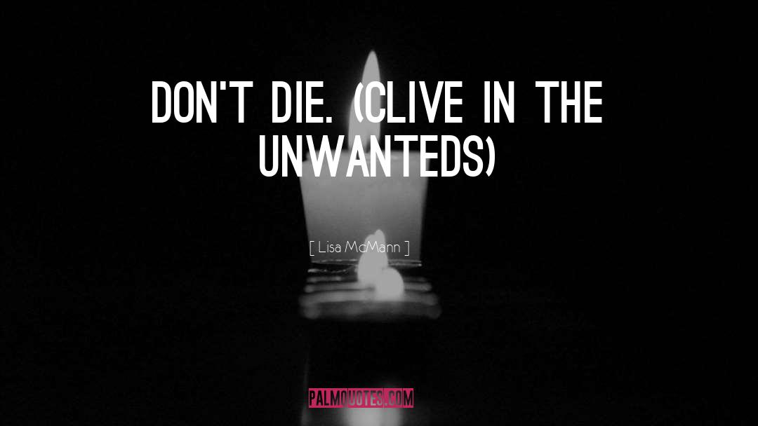 Lisa McMann Quotes: Don't die. (Clive in The