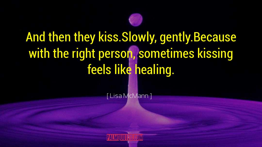 Lisa McMann Quotes: And then they kiss.<br>Slowly, gently.<br>Because