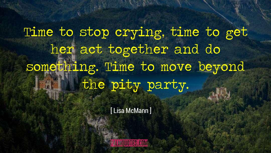 Lisa McMann Quotes: Time to stop crying, time