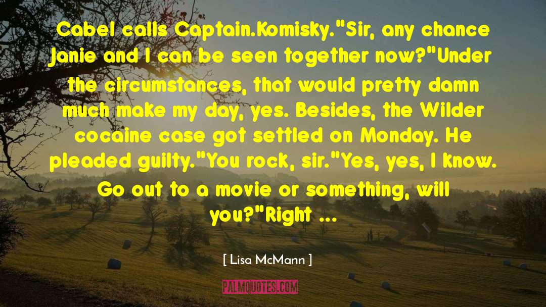 Lisa McMann Quotes: Cabel calls Captain.<br>Komisky.