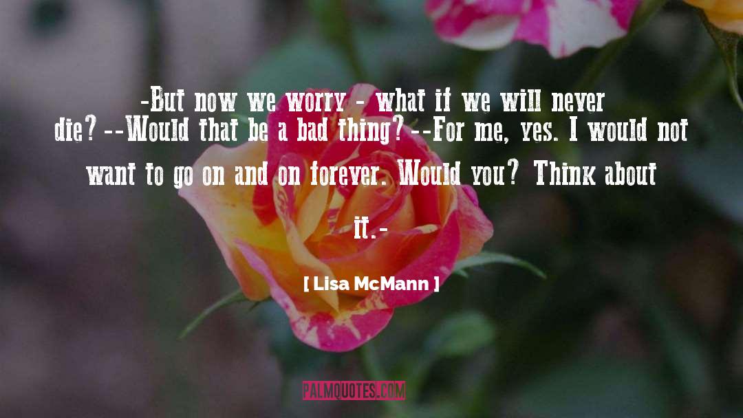 Lisa McMann Quotes: -But now we worry -