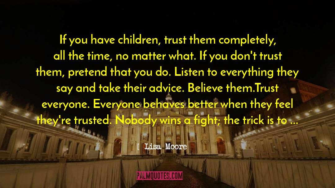 Lisa Moore Quotes: If you have children, trust