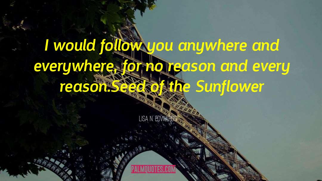 Lisa N. Edwards Quotes: I would follow you anywhere