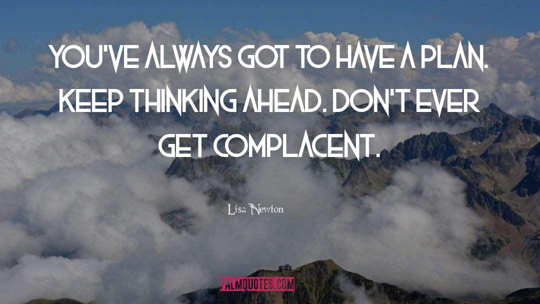 Lisa Newton Quotes: You've always got to have