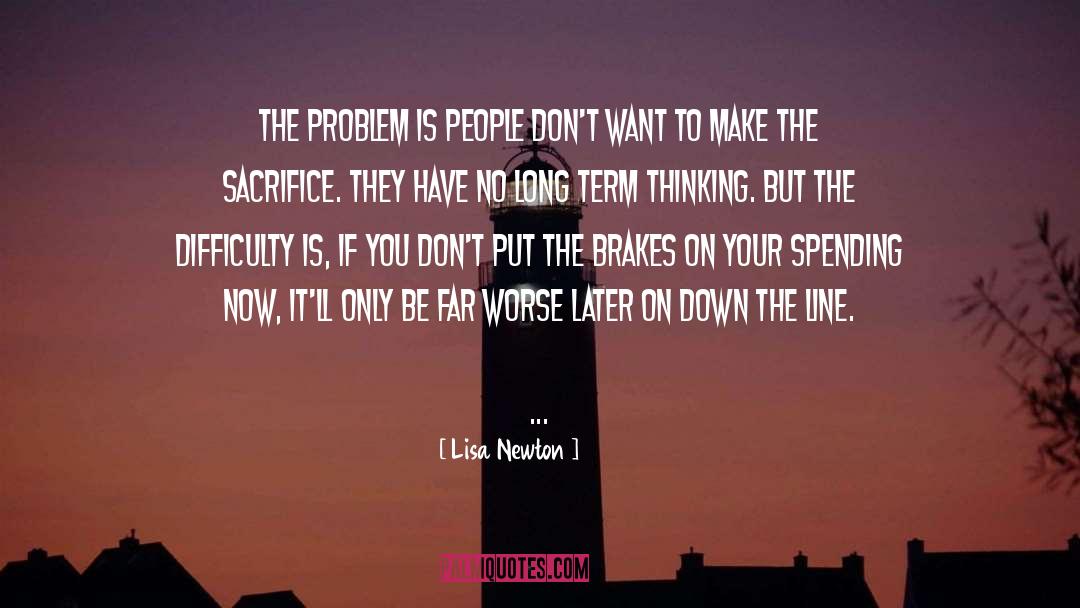 Lisa Newton Quotes: The problem is people don't