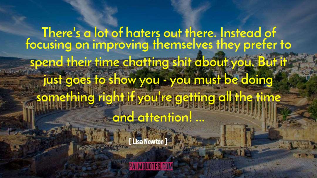 Lisa Newton Quotes: There's a lot of haters