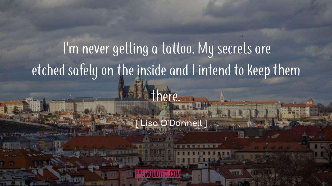 Lisa O'Donnell Quotes: I'm never getting a tattoo.