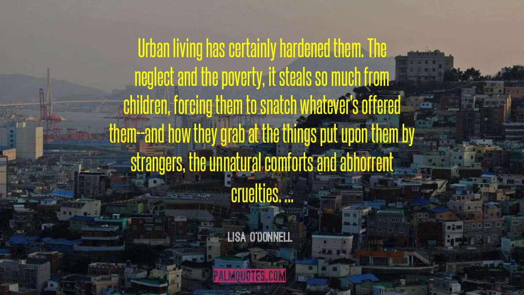 Lisa O'Donnell Quotes: Urban living has certainly hardened