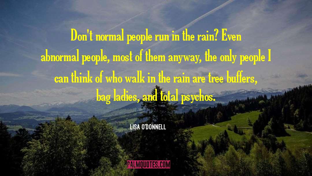 Lisa O'Donnell Quotes: Don't normal people run in