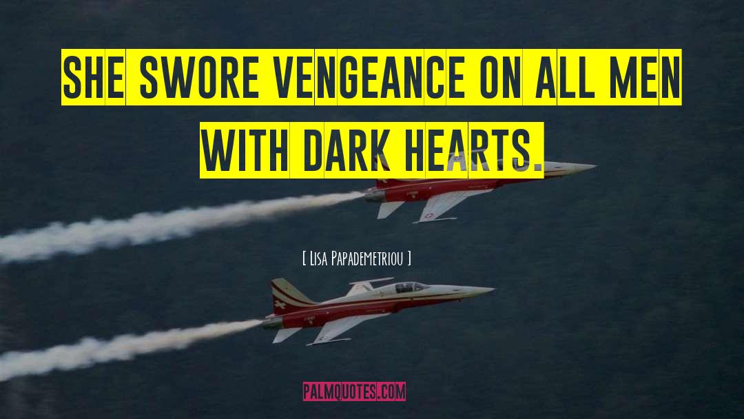 Lisa Papademetriou Quotes: She swore vengeance on all